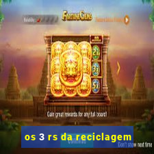 os 3 rs da reciclagem